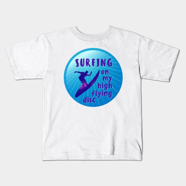 Surfing My High Flying Disc Kids T-Shirt by Rebecca Abraxas - Brilliant Possibili Tees